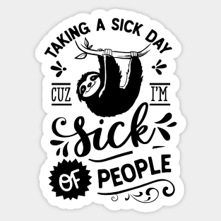 Taking A Sick Day Cuz I'm Sick Of People Funny Sloth Sticker